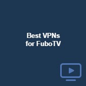 Best VPNs for FuboTV in 2024: Watch FuboTV abroad