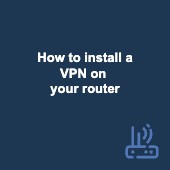 How to install a VPN on your router: Step-by-step guide Image