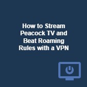 How to stream Peacock TV outside the US with a VPN